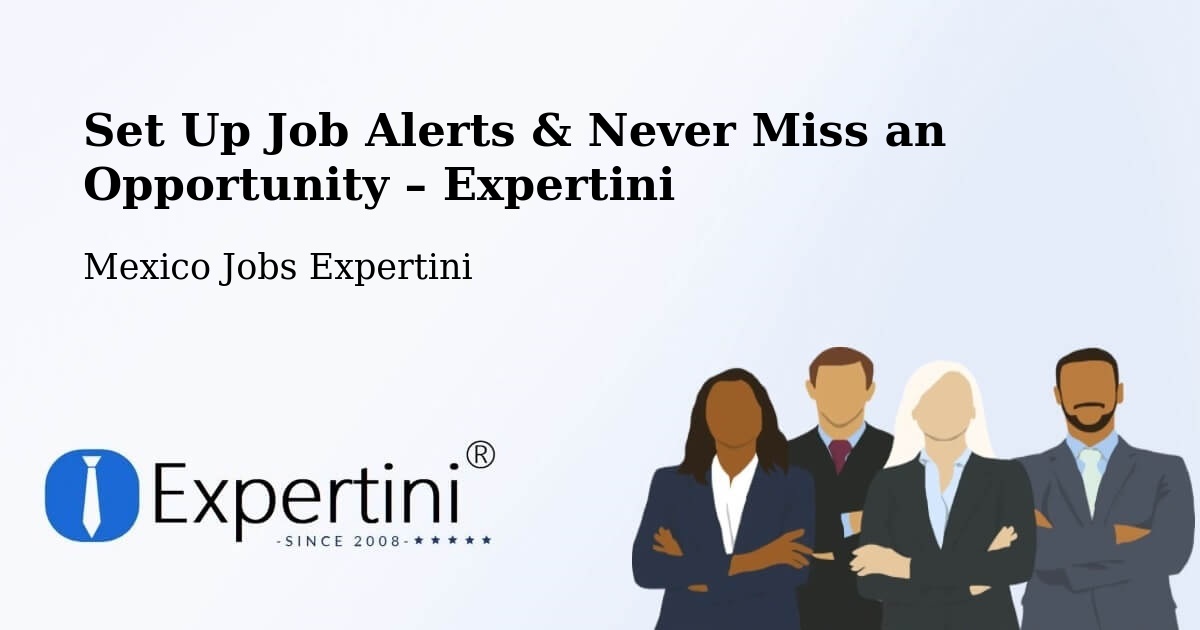Job Alerts Guide – Get Notified About New Jobs in Pacú - Pacú, Mexico Jobs Expertini